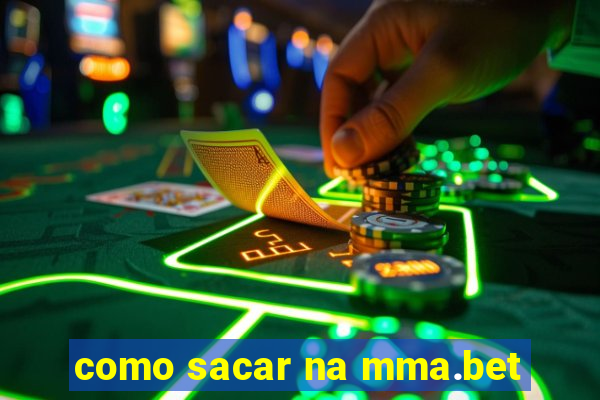 como sacar na mma.bet